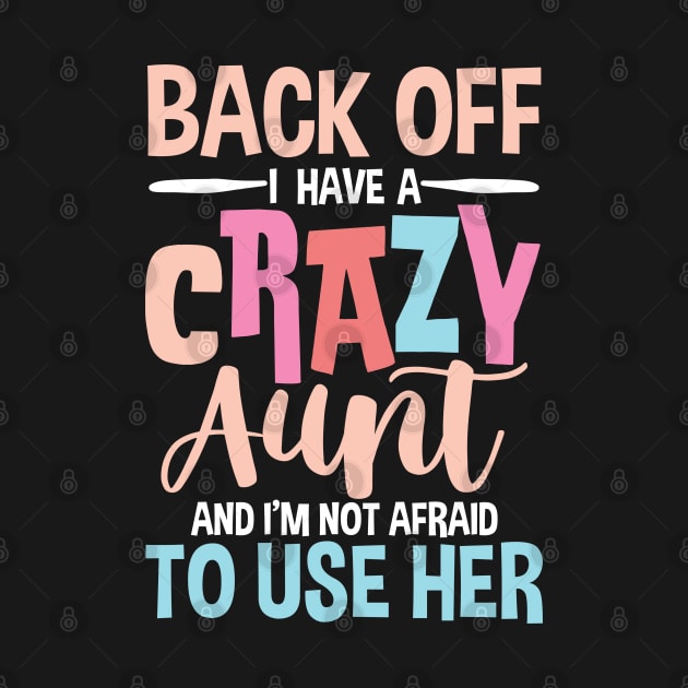 Back Off I Have a Crazy Aunt and I'm Not Afraid To Use Her by AngelBeez29