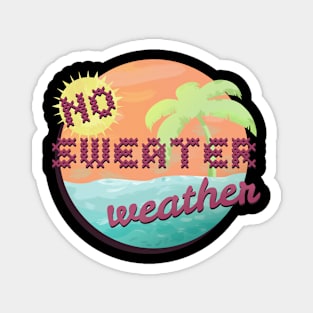 No Sweater Weather Magnet