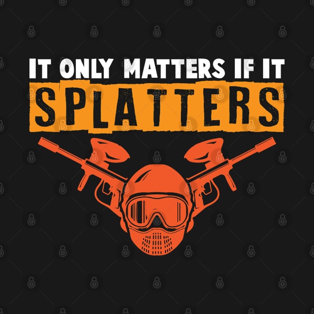 It Only Matters If It Splatters Paintball by Schimmi