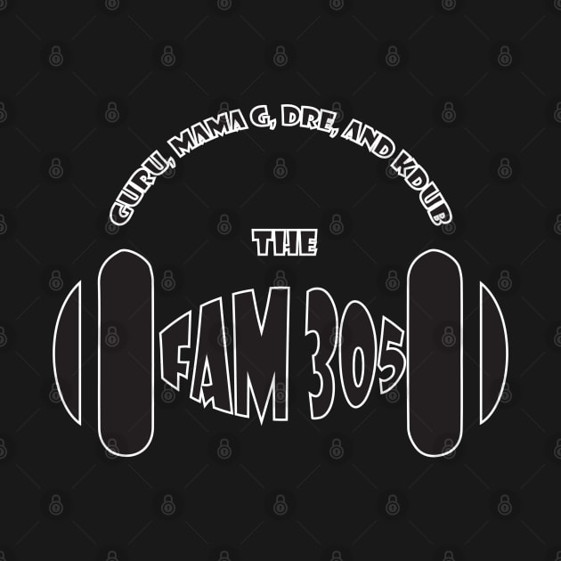 The Fam 305- White outline by Mr.Guru 305 