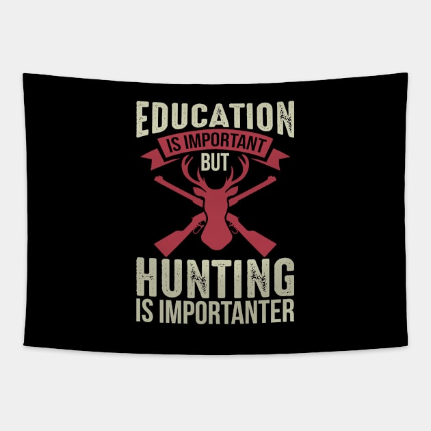 Education Is Important But Hunting Is Importanter Tapestry by teestore_24