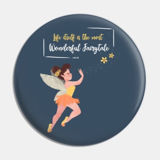 LIFE ITSELF IS THE MOST WONDERFUL FAIRYTALE Pin