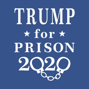 Trump for Prison 2020 T-Shirt