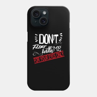 Funny Lover couple Quote, Don't flirt with me for your eyes only Design Cool for Lover couple. Phone Case