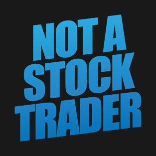 Not A Stock Trader T-Shirt