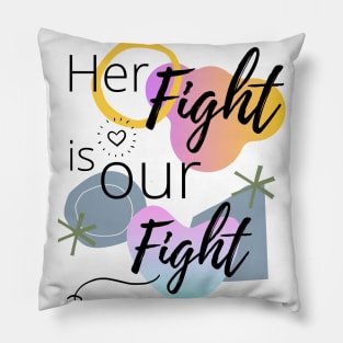 Her Fight Is Our Fight | cancer Pillow