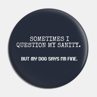 Sometimes I question my sanity. Pin