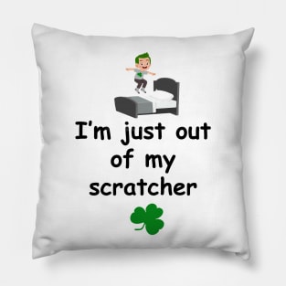 I'm just out of my scratcher - Irish Slang Pillow