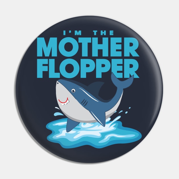 I'm The Mother Flopper Pin by huckblade