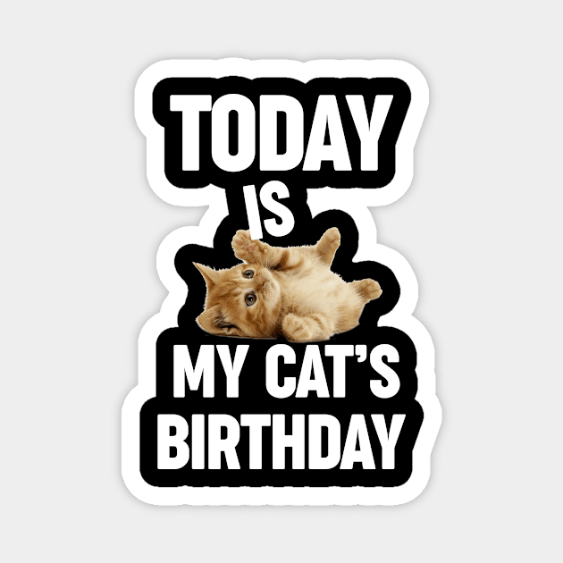 Today is my cat's birthday for cat owner cat dad cat mom Magnet by Danielle Shipp