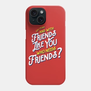 Rushmore - Friends Like You Quote Phone Case