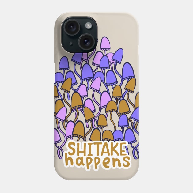 SHIITAKE HAPPENS Funny Mushroom quote Phone Case by MinkkiDraws