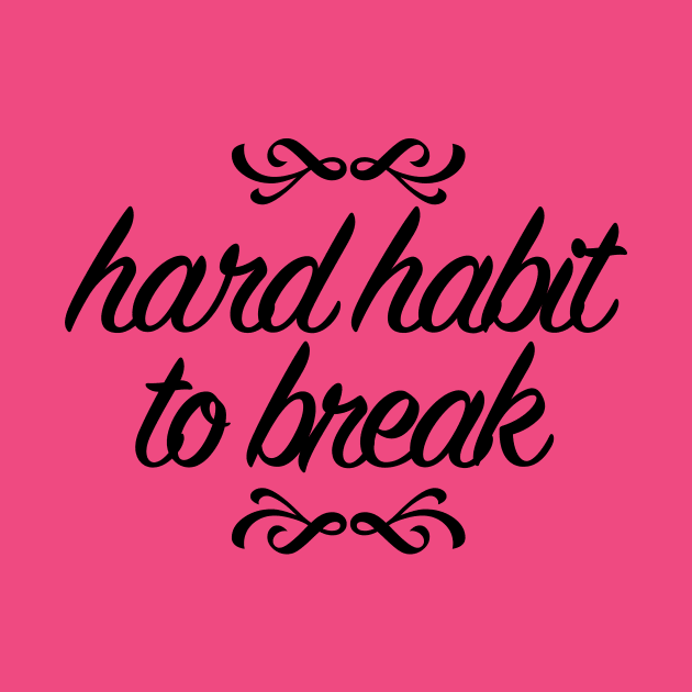 Hard Habit to Break by WhyStillSingle