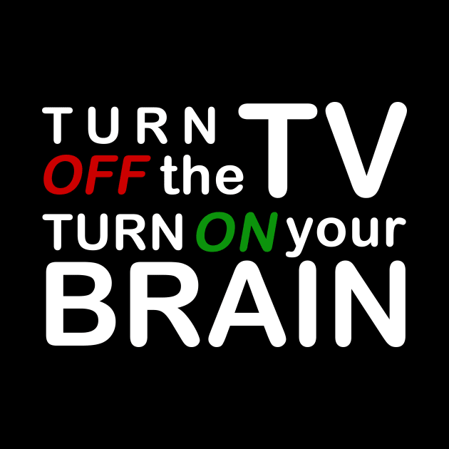 Turn off the TV, Turn on your Brain by StabbedHeart