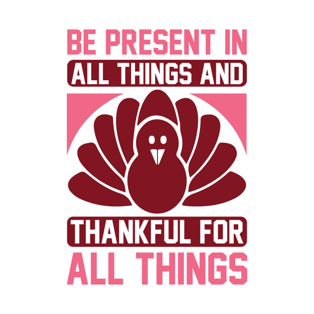 Be Present In All Things And Thankful For All Things T Shirt For Women Men by QueenTees