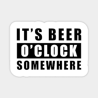 It's Beer O'clock Somewhere Magnet