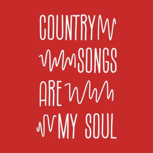 Country songs are my soul T-Shirt