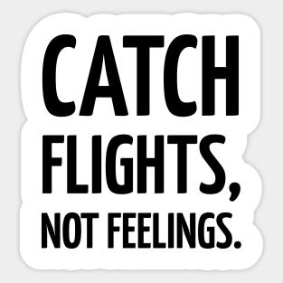 Catch Flights Not Feelings Stickers Teepublic