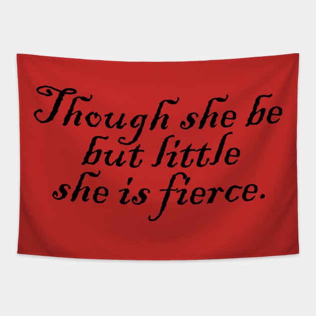 Though she be but little she is fierce Tapestry by Heartsake