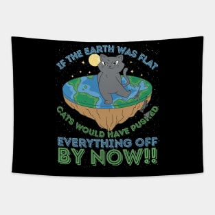 If The Earth Was Flat Cats Would Have Pushed Tapestry