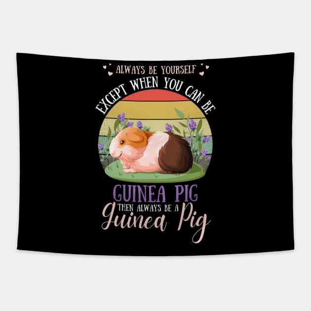 Always Be Yourself Except When You Can Be Guinea Pig , Funny Guinea Pig Lover Tapestry by JustBeSatisfied