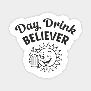 Day Drink Believer Booze Beer Lover Day Drinking Humor Magnet