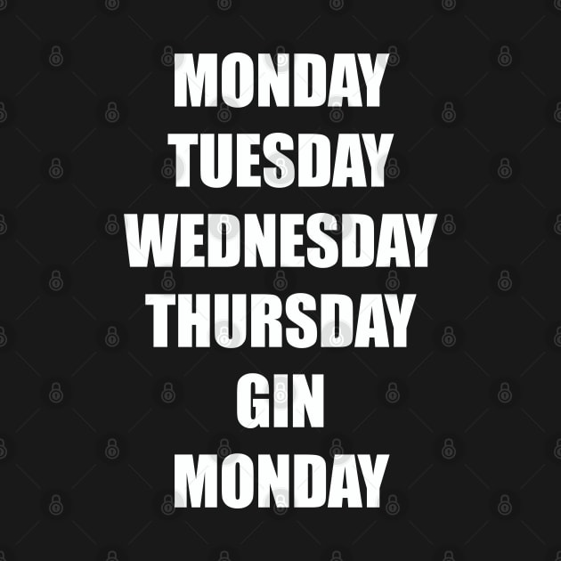 Gin - Monday Tuesday Wednesday Thursday Gin Monday by Kudostees