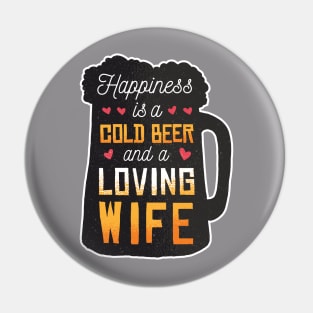 Happiness is a cold beer and a loving wife Pin
