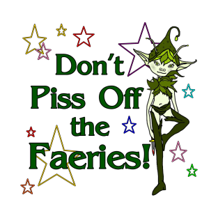 Don't Piss Off the Faeries T-Shirt