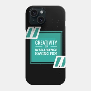 CREATIVITY IS INTELLIGENCE HAVING FUN Phone Case