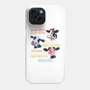 I'm Not Crazy I'm Just Special No Wait Maybe I Am Crazy One Second Phone Case