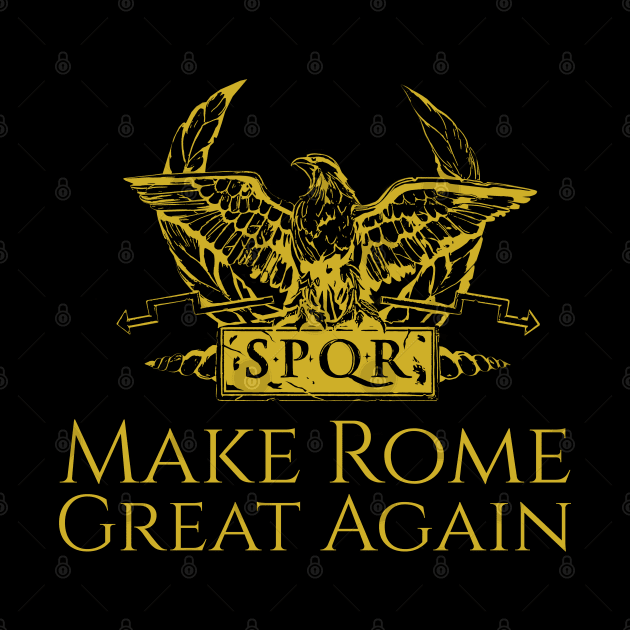 Ancient Roman History Make Rome Great Again SPQR Aquila by Styr Designs