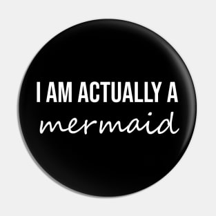 I am actually a mermaid Pin