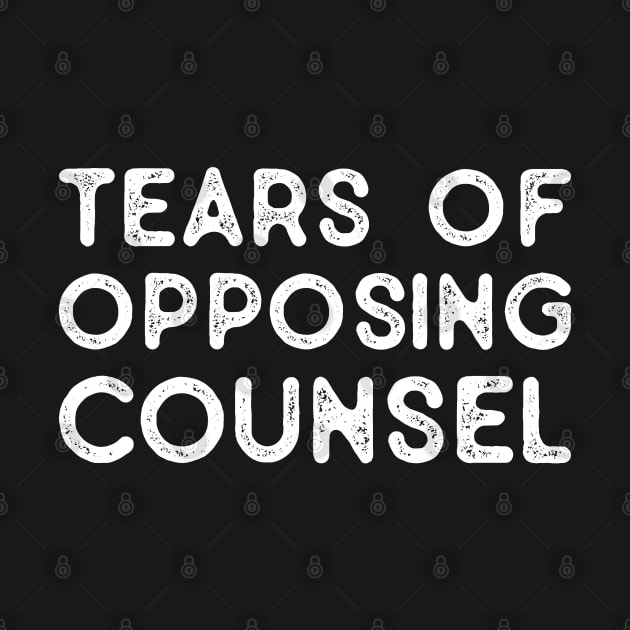 Funny Saying Tears of Opposing Counsel - Law Student Attorney Paralegal Future Lawyer Gifts, Vintage by TeeTypo