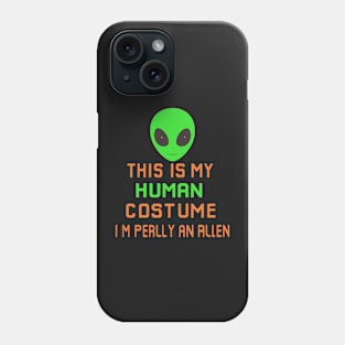 Weird Funny This is My Human Costume I'm Really An Alien Phone Case