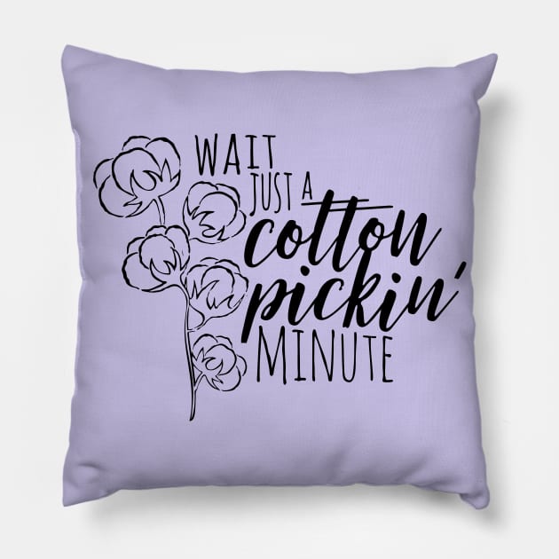 Wait Just a Cotton Pickin' Minute Pillow by makaylawalker