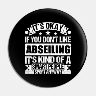 It's Okay If You Don't Like Abseiling It's Kind Of A Smart People Sports Anyway Abseiling Lover Pin