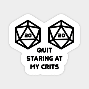 Quit Staring at my Crits D20 Nat20 Magnet