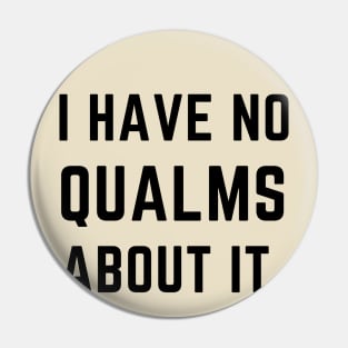 I have no qualms about it- a saying design Pin