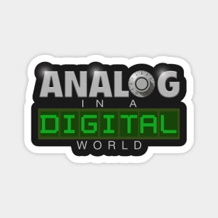 Analog in a Digital world Magnet