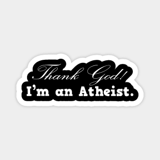 Thank God! I'm An Atheist. Magnet