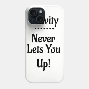 Gravity Never Lets You Up! Phone Case