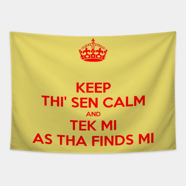 Keep Thi Sen Calm And Tek Me As Tha Finds Me Yorkshire Dialect Tapestry by taiche