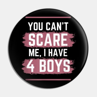 You Can't Scare Me I Have Four Boys Funny Mom of Sons Pin