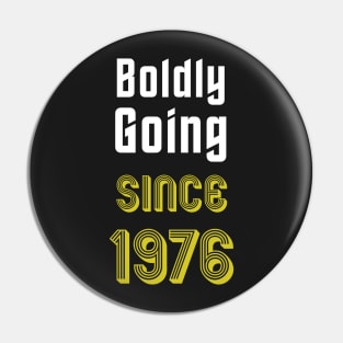 Boldly Going Since 1976 Pin