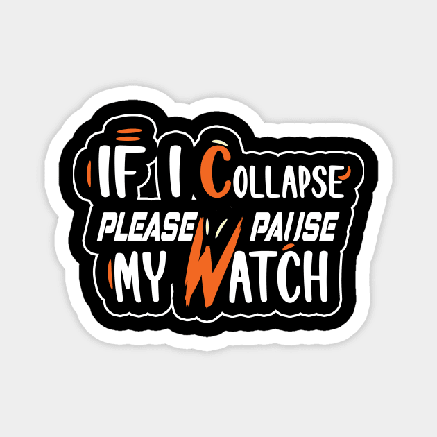 If I Collapse Please Pause My Watch Magnet by karimydesign