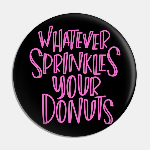 Whatever Sprinkles Your Donuts Pin by hoddynoddy