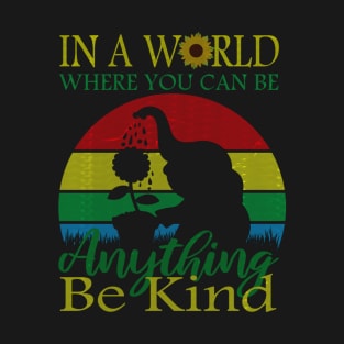 In A World Where You Can Be Anything Be Kind T-Shirt