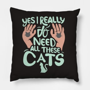 Yes I Really Do Need All These Cats, pet lovers Pillow