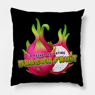 I'd rather be eating Dragon Fruit Pillow